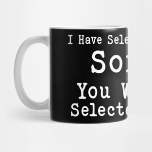 I have selective hearing you weren't selected today Mug
